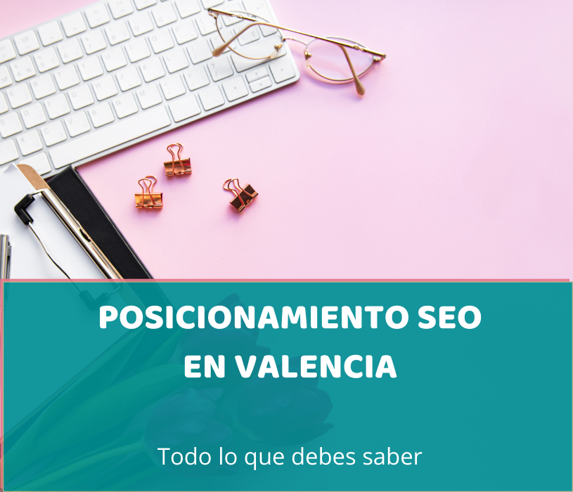 Posicionamiento Web SEO en Valencia, todo lo que debes saber